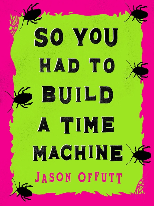 Title details for So You Had to Build a Time Machine by Jason Offutt - Available